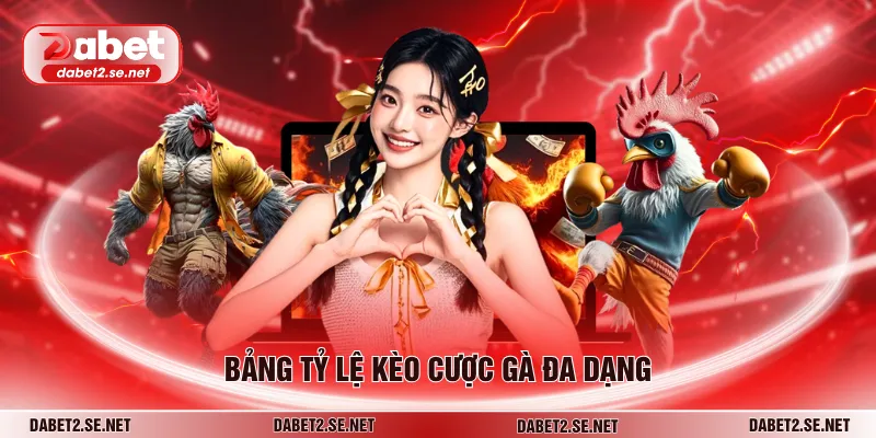 Bảng tỷ lệ kèo cược gà đa dạng