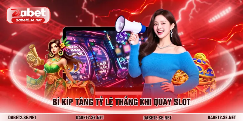 Bí kíp tăng tỷ lệ thắng khi quay slot