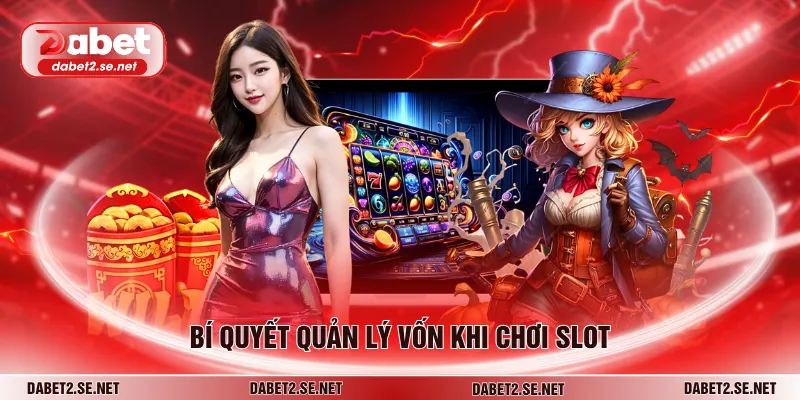Bí quyết quản lý vốn khi chơi slot