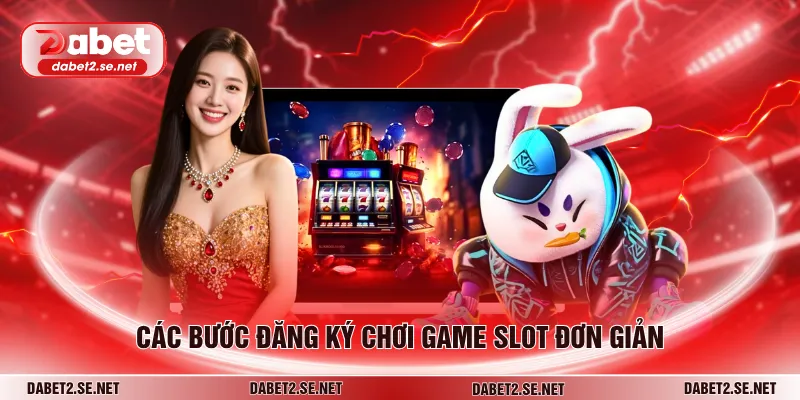 Các bước đăng ký chơi game slot đơn giản