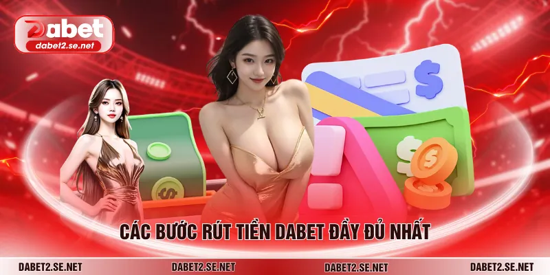 Các bước rút tiền DABET đầy đủ nhất
