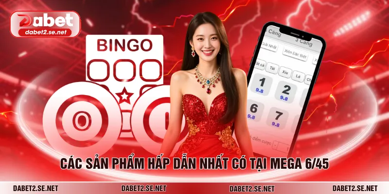 Các sản phẩm hấp dẫn nhất có tại Mega 6/45