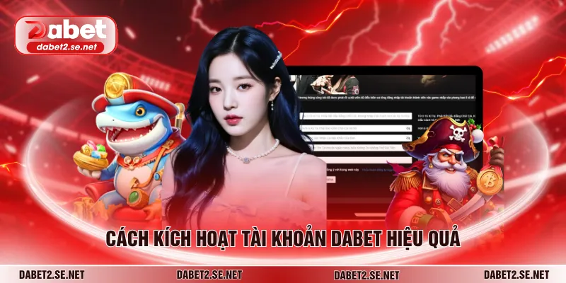 Cách kích hoạt tài khoản DABET hiệu quả