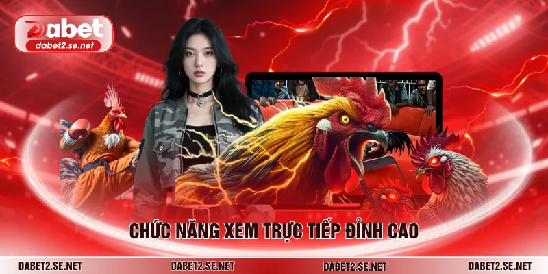 Chức năng xem trực tiếp đỉnh cao