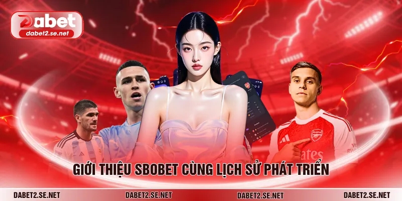 Giới thiệu SBOBET cùng lịch sử phát triển