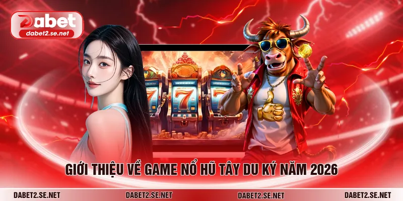Giới thiệu về game nổ hũ nổ hũ tây du ký năm 2026