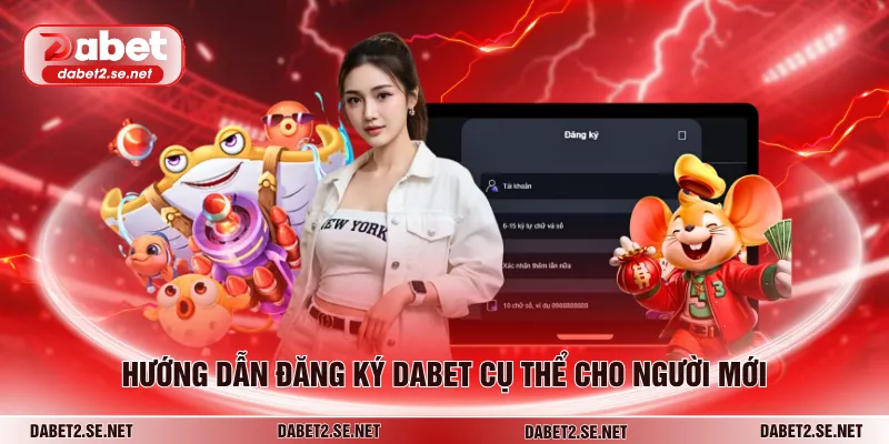 Hướng dẫn đăng ký DABET cụ thể cho người mới