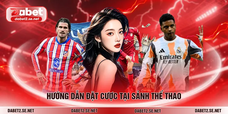 Hướng dẫn đặt cược tại sảnh thể thao