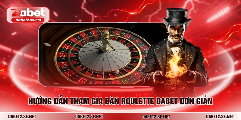 Hướng dẫn tham gia bàn roulette DABET đơn giản