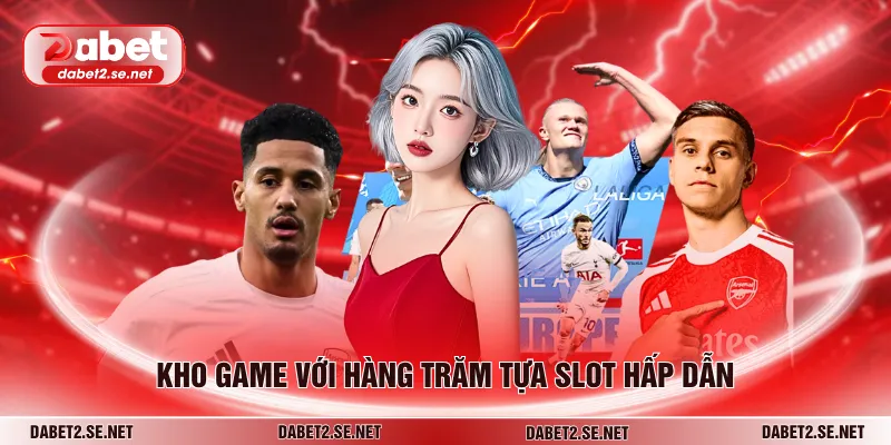 Kho game với hàng trăm tựa slot hấp dẫn