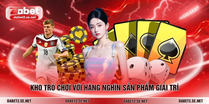 Kho trò chơi với hàng nghìn sản phẩm giải trí