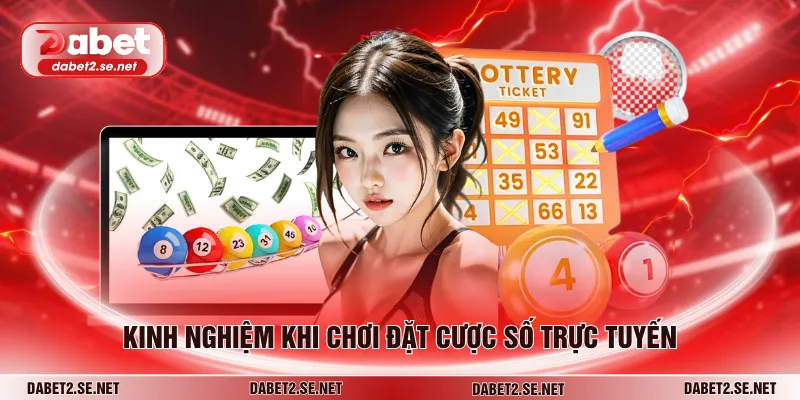 Kinh nghiệm khi chơi đặt cược cược số trực tuyến