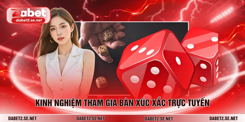 Kinh nghiệm tham gia bàn xúc xắc trực tuyến