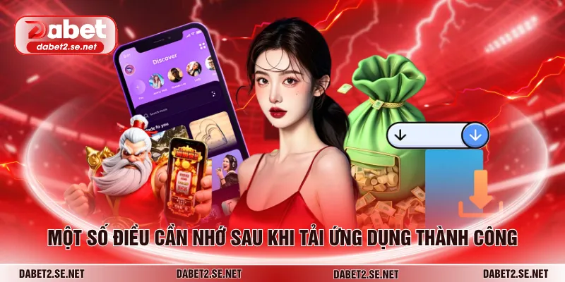 Một số điều cần nhớ sau khi tải ứng dụng thành công