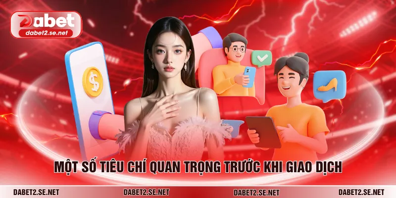 Một số tiêu chí quan trọng trước khi giao dịch