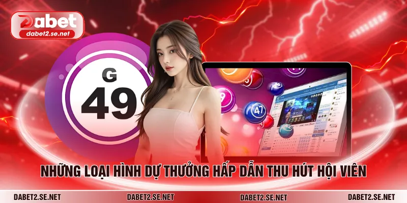 Những loại hình dự thưởng hấp dẫn thu hút hội viên