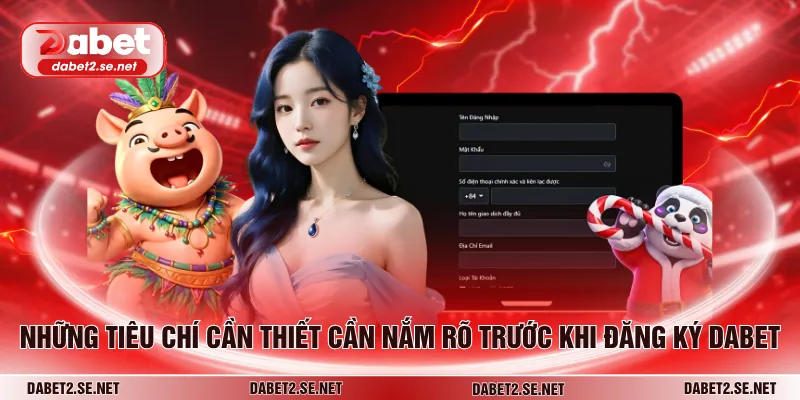 Những tiêu chí cần thiết cần nắm rõ trước khi đăng ký DABET