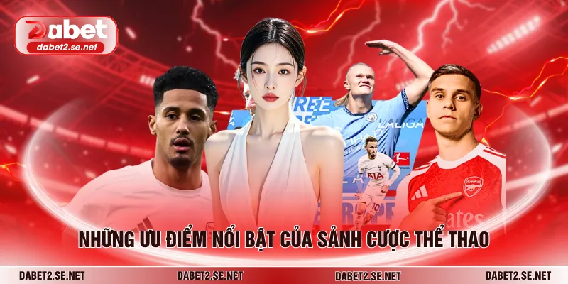 Những ưu điểm nổi bật của sảnh cược thể thao
