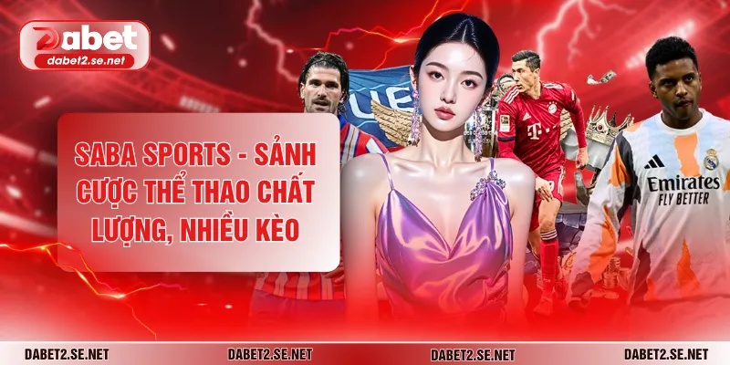 Saba Sports - Sảnh Cược Thể Thao Chất Lượng, Nhiều Kèo