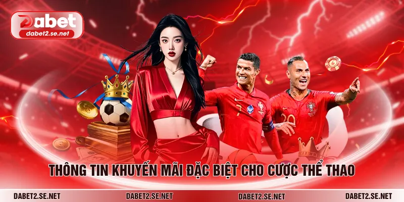 Thông tin khuyến mãi đặc biệt cho cược thể thao