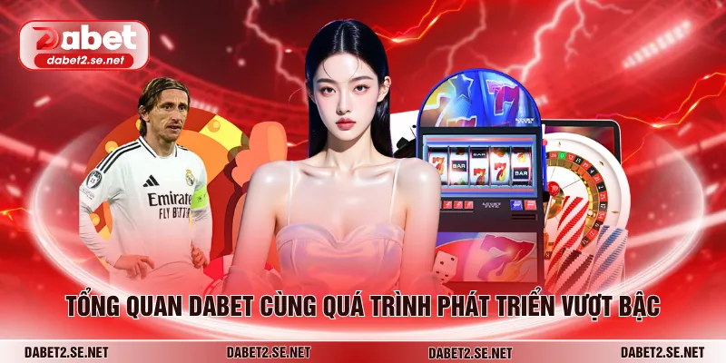 Tổng quan DABET cùng quá trình phát triển vượt bậc