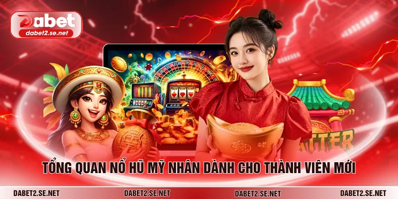 Tổng quan nổ hũ Mỹ Nhân dành cho thành viên mới