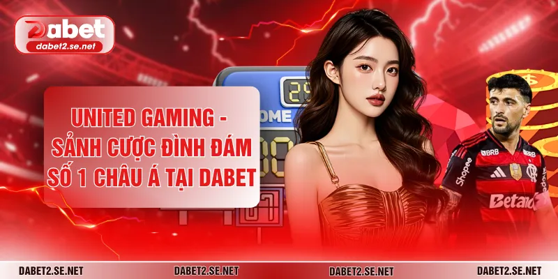 United Gaming - Sảnh Cược Đình Đám Số 1 Châu Á Tại DABET